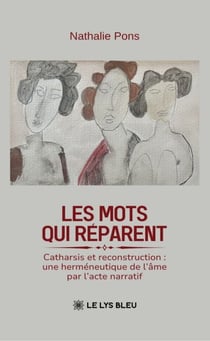 Les mots qui réparent - Catharsis et reconstruction : une herméneutique de l’âme par l’acte narratif
