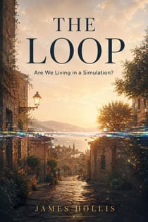 The Loop: Are We Living in a Simulation? - The Loop Series, #1