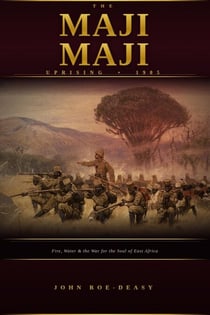 Maji Maji: Fire, Water, and the War for the Soul of East Africa