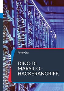 Dino Di Marsico - Hackerangriff. - Ein Agentenroman von Corsin Fontana