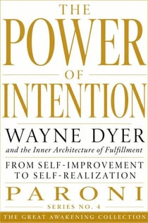 The Power of Intention : W.Dyer &amp; the Inner Architecture of Fullfillment - The Great Awakening Collection, #4