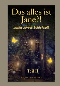 Das alles ist Jane?! Teil II - Jane zartes Schicksal?
