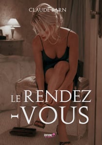 Le rendez-vous - Chronique d’une journée érotique de la vie d’une femme ordinaire.
