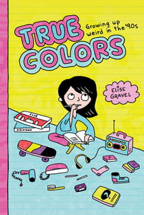 True Colors - Growing Up Weird in the '90s