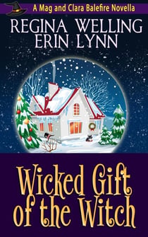 Wicked Gift of the Witch - Mag and Clara Balefire Novellas, #3