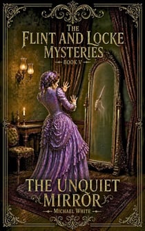 The Unquiet Mirror - The Flint &amp; Locke Mysteries, #5