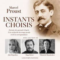 Instants choisis. Extraits du spectacle d'après A la recherche du temps perdu et de la correspondance