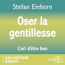 Oser la gentillesse : L'Art d'être bon