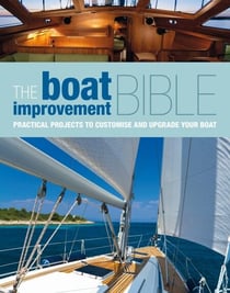 The Boat Improvement Bible - Practical Projects to Customise and Upgrade your Boat