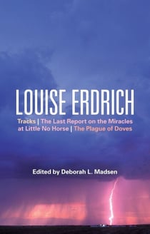 Louise Erdrich - Tracks, The Last Report on the Miracles at Little No Horse, The Plague of Doves