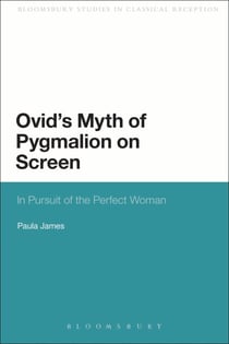 Ovid's Myth of Pygmalion on Screen - In Pursuit of the Perfect Woman