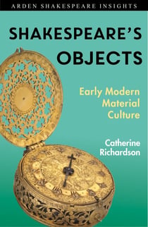 Shakespeare's Objects - Early Modern Material Culture