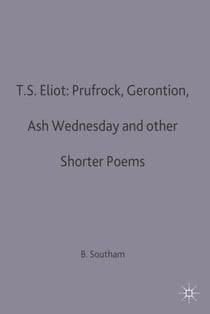 T.S.Eliot: Prufrock, Gerontion, Ash Wednesday and other Shorter Poems