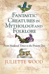 Fantastic Creatures in Mythology and Folklore - From Medieval Times to the Present Day