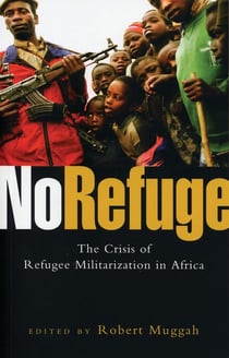 No Refuge - The Crisis of Refugee Militarization in Africa