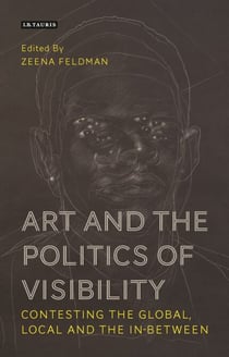 Art and the Politics of Visibility - Contesting the Global, Local and the In-Between