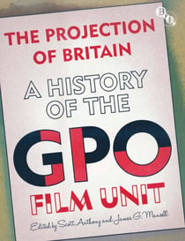 The Projection of Britain - A History of the GPO Film Unit