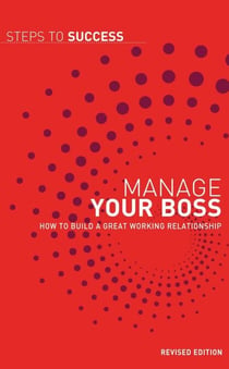 Manage your Boss - How to Build a Great Working Relationship