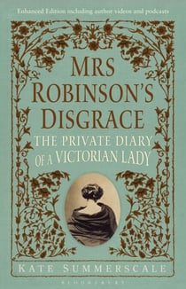 Mrs Robinson’s Disgrace, The Private Diary of A Victorian Lady ENHANCED EDITION - Including author videos and podcasts