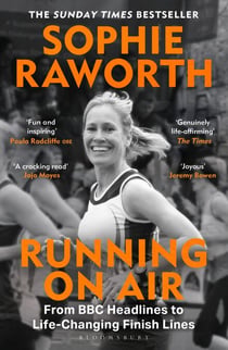 Running on Air - From BBC Headlines to Life-Changing Finish Lines THE INSTANT SUNDAY TIMES BESTSELLER