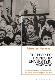 The Peoples' Friendship University in Moscow - Soviet Educational Cooperation with the Global South during the Cold War