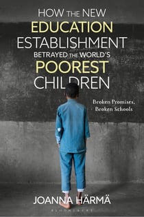 How The New Education Establishment Betrayed The World’s Poorest Children - Broken Promises, Broken Schools