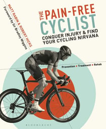 The Pain-Free Cyclist - Conquer Injury and Find your Cycling Nirvana