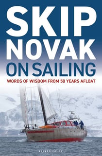 Skip Novak on Sailing - Words of Wisdom from 50 Years Afloat