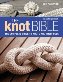 The Knot Bible 2nd edition - The Complete Guide to Knots and Their Uses