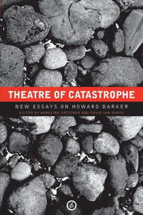 Theatre of Catastrophe - New Essays on Howard Barker