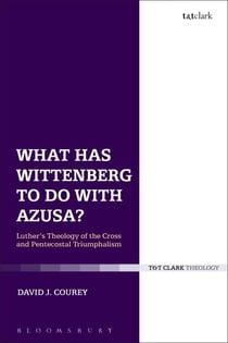 What Has Wittenberg to Do with Azusa? - Luther's Theology of the Cross and Pentecostal Triumphalism