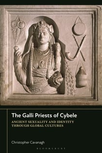 The Galli Priests of Cybele - Ancient Sexuality and Identity through Global Cultures