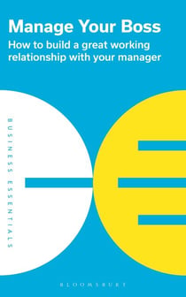 Manage Your Boss - How to build a great working relationship with your manager
