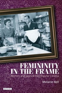 Femininity in the Frame - Women and 1950s British Popular Cinema