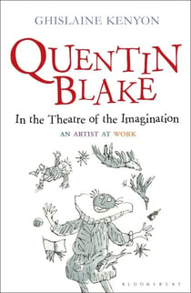 Quentin Blake: In the Theatre of the Imagination - An Artist at Work