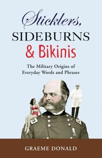 Sticklers, Sideburns and Bikinis - The military origins of everyday words and phrases
