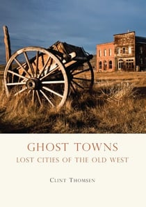 Ghost Towns - Lost Cities of the Old West
