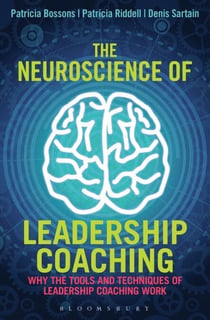 The Neuroscience of Leadership Coaching - Why the Tools and Techniques of Leadership Coaching Work