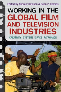 Working in the Global Film and Television Industries - Creativity, Systems, Space, Patronage