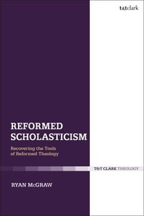 Reformed Scholasticism - Recovering the Tools of Reformed Theology