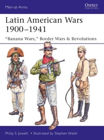 Latin American Wars 1900–1941 - "Banana Wars," Border Wars &amp; Revolutions