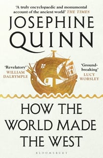 How the World Made the West - 'World history at its best' Simon Sebag Montefiore