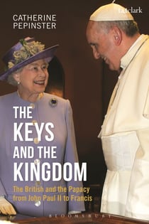 The Keys and the Kingdom - The British and the Papacy from John Paul II to Francis