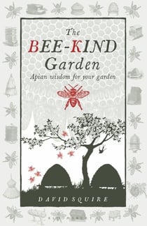 The Bee-Kind Garden - Apian wisdom for your garden