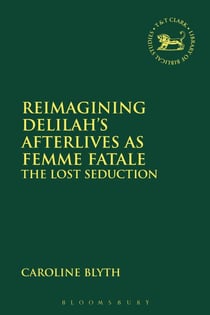Reimagining Delilah’s Afterlives as Femme Fatale - The Lost Seduction
