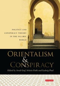 Orientalism and Conspiracy - Politics and Conspiracy Theory in the Islamic World