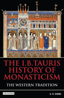 The I.B.Tauris History of Monasticism - The Western Tradition