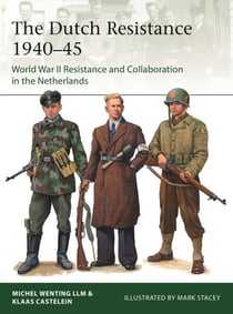 The Dutch Resistance 1940–45 - World War II Resistance and Collaboration in the Netherlands