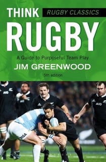 Rugby Classics: Think Rugby - A Guide to Purposeful Team Play