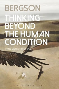 Bergson - Thinking Beyond the Human Condition